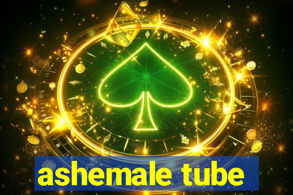 ashemale tube